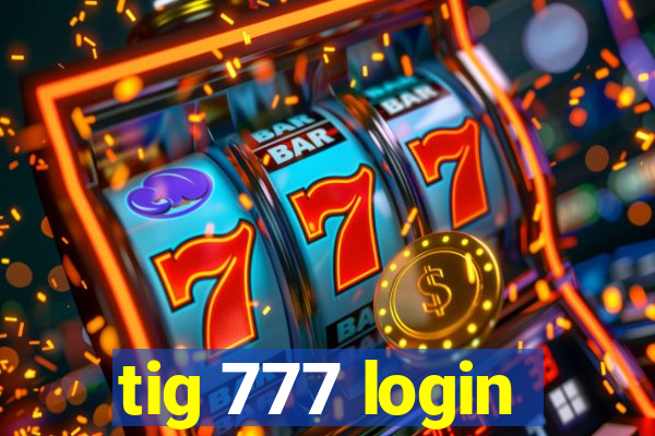 tig 777 login